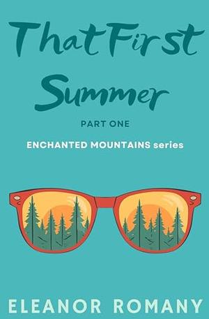 That First Summer: Part One: ENCHANTED MOUNTAINS series by Eleanor Romany