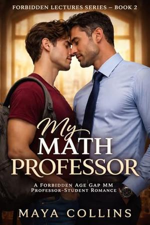 My Math Professor: A Forbidden Age Gap MM Professor–Student Romance (Forbidden Lectures #2)