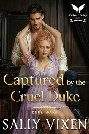 Captured by the Cruel Duke: A Historical Regency Romance Novel (Duke Wars #5)