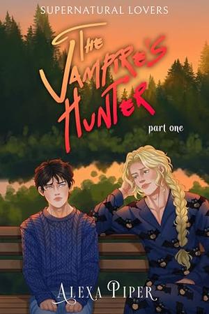 The Vampire's Hunter: Part One by Alexa Piper