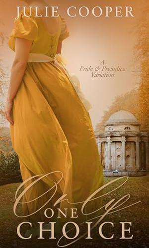 Only One Choice: A Pride and Prejudice Variation by Julie Cooper