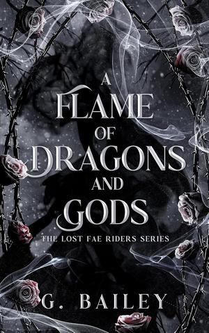 A Flame of Dragons and Gods by G. Bailey