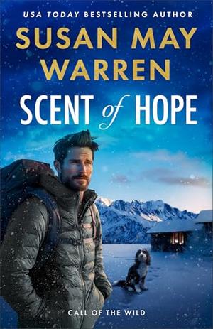 Scent of Hope : Action and Adventure-Packed Romantic Suspense Thriller in Alaska with K-9 Rescue Dog and Workplace Romance by Susan May Warren