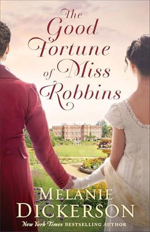 The Good Fortune of Miss Robbins by Melanie Dickerson