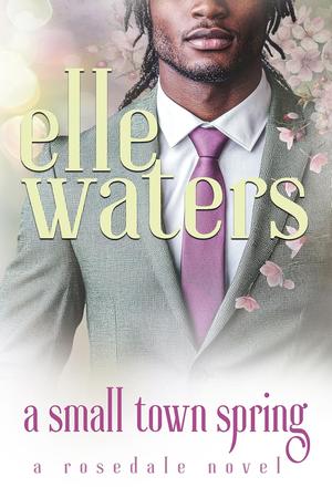 A Small Town Spring by Elle Waters