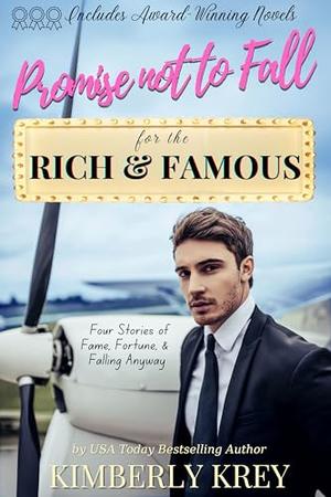 Promise Not to Fall for the Rich & Famous: Four Stories of Fame, Fortune, and Falling Anyway by Kimberly Krey