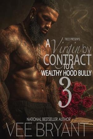 A Virgin By Contract To A Wealthy Hood Bully 3 by Vee Bryant