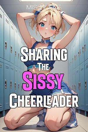 Sharing the Sissy Cheerleader; MMM Naughty Romance Short Story (Femboy Sissification; Femininization; Male/Femboy Explicit Romance #23)