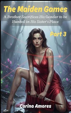 The Maiden Games : A Brother Sacrifices His Gender to be Hunted in His Sister's Place by Carina Amores