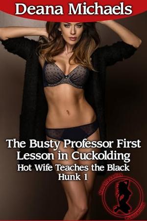 The Busty Professor First Lesson in Cuckolding by Deana Michaels