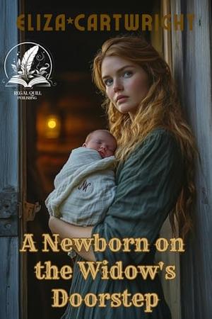 A Newborn on the Widow's Doorstep: A Historical Western Romance Novel by Eliza Cartwright