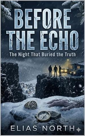 Before the Echo: The Night That Buried the Truth by Elias North