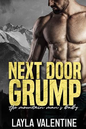 Next Door Grump: The Mountain Man's Baby by Layla Valentine