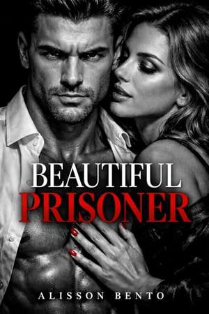 Beautiful Prisoner: A Captive Dark Mafia Romance by Alisson Bento