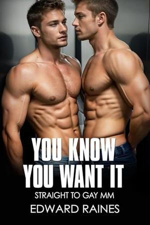 You Know You Want It: Straight to Gay First Time MM (Coming Out by Edward Raines