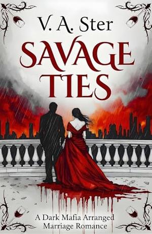 Savage Ties: A Dark Mafia Enemies to Lovers Romance by V. A. Ster