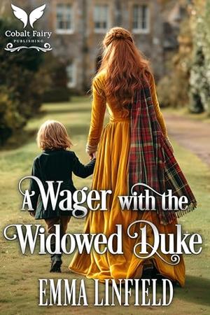 A Wager with the Widowed Duke: A Historical Regency Romance Novel by Emma Linfield