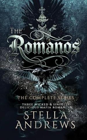 The Romanos – The Complete Series: three wicked & sinfully delicious mafia romances by Stella Andrews
