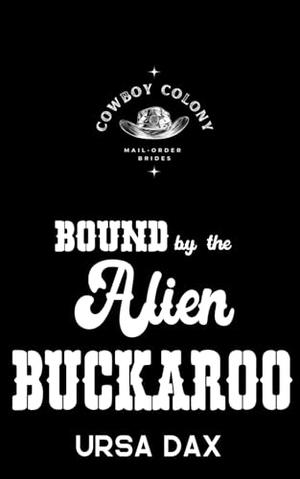 Bound by the Alien Buckaroo (Cowboy Colony Mail-Order Brides #9)