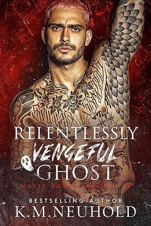 Relentlessly Vengeful Ghost by K.M. Neuhold