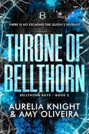 Throne of Bellthorn by Aurelia Knight, Amy Oliveira