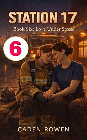 STATION 17: Book Six - Love Under Stress by Caden Rowen