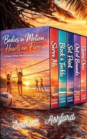 Bodies in Motion, Hearts on Fire x5 : Coastal College Volleyball Romance Collection 1 by Scarlett Ashford