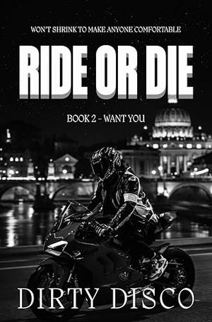Ride or Die: Want You by Dirty Disco
