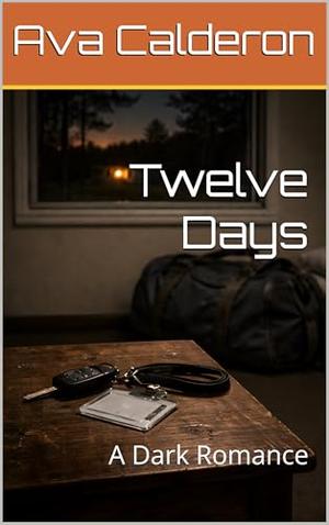 Twelve Days: A Dark Romance by Ava Calderon