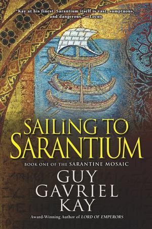 Sailing to Sarantium by Guy Gavriel Kay