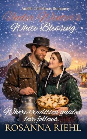 Under Winter's White Blessing by Rosanna Riehl