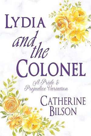 Lydia and the Colonel: A Pride & Prejudice Variation by Catherine Bilson