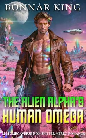 The Alien Alpha’s Human Omega: M/M Omegaverse Non-Shifter MPREG Romance by Bonnar King