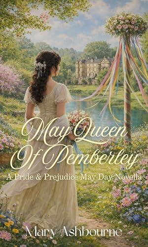 May Queen of Pemberley: A Pride & Prejudice May Day Novella by Mary Ashbourne