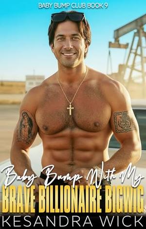 Baby Bump With My Brave Billionaire Bigwig: A Steamy Instalove Age Gap Surprise Pregnancy Romance (Baby Bump Club #9)