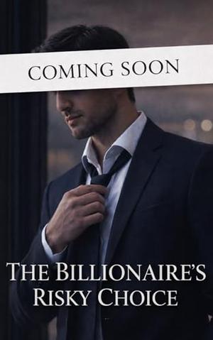 The Billionaire's Risky Choice: Close Proximity Opposites Attract Romance by Lyric Lansing