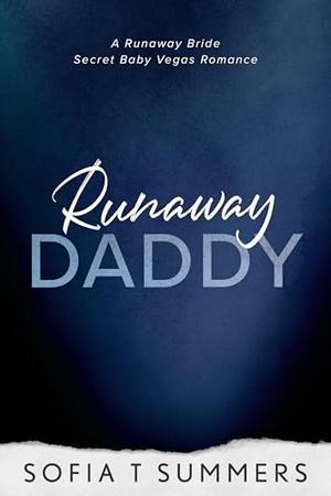 Runaway Daddy: A Runaway Bride, Secret Baby, Vegas Romance by Sofia T. Summers