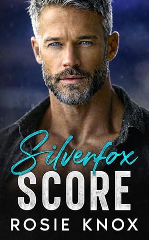 Silverfox Score: A Secret Baby Enemies to Lovers Sports Romance by Rosie Knox