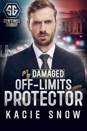 My Damaged Off-Limits Protector: A Former Military Secret Crush Romance by Kacie Snow