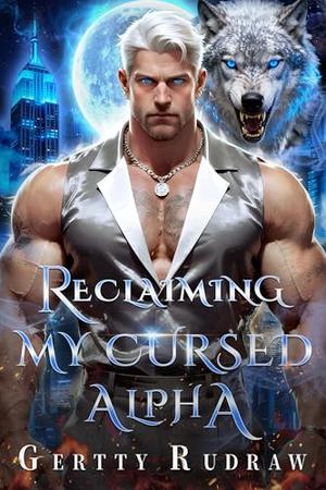 Reclaiming My Cursed Alpha: Fated Mates Cursed Alpha Secret Baby Paranormal Romance by Gertty Rudraw