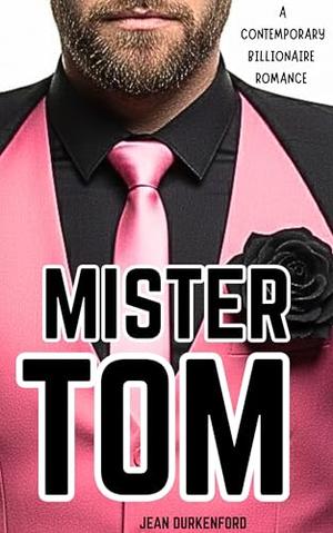 Mister Tom: A Contemporary Billionaire Romance by Jean Durkenford