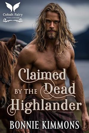 Claimed by the Dead Highlander: A Scottish Historical Romance Novel by Bonnie Kimmons