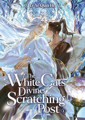 The White Cat's Divine Scratching Post (Novel) Vol. 2 (The White Cat’s Divine Scratching Post (Novel) #2) by Lv Ye Qian He