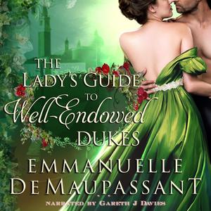 The Lady's Guide to Well-Endowed Dukes: The Lady's Guide to Love, Book 1 by Emmanuelle de Maupassant, Gareth J Davies