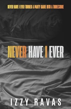 Never Have I Ever by Izzy Ravas