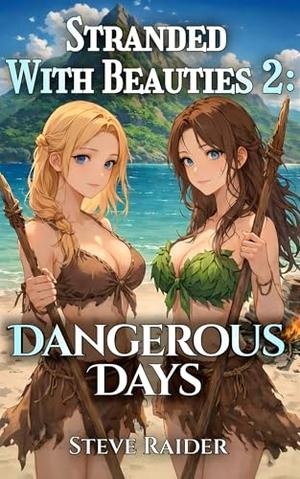 Stranded With Beauties 2: Dangerous Days by steve raider