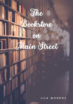 The Bookstore on Main Street by Lila Monroe