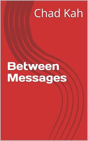Between Messages by Chad Kah