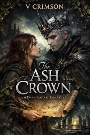 THE ASH CROWN: A DARK FANTASY ROMANCE. by V CRIMSON