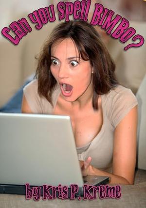 Can you spell BIMBO? by Kris P. Kreme